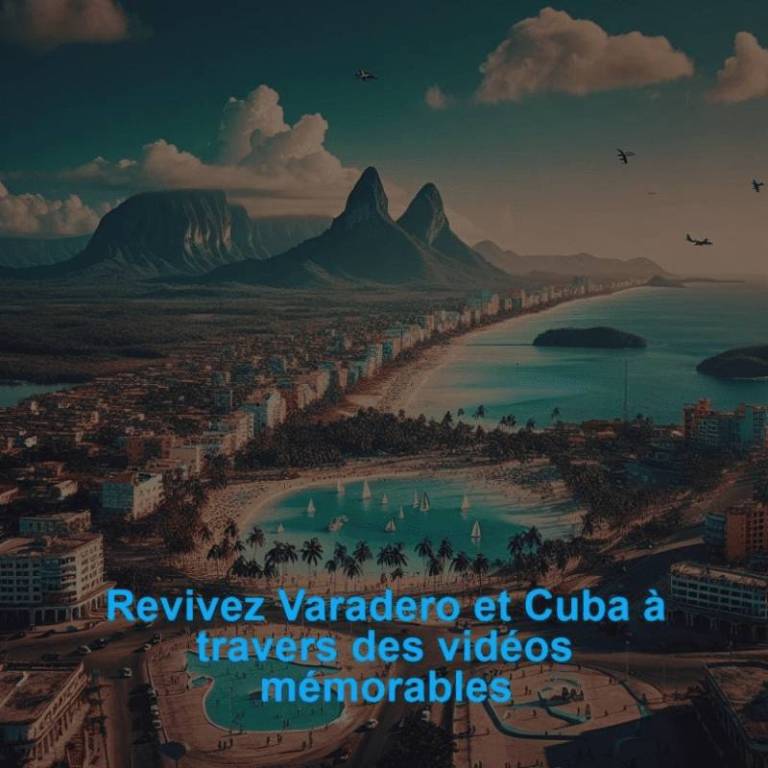 Revivez Varadero et Cuba à travers des vidéos mémorables