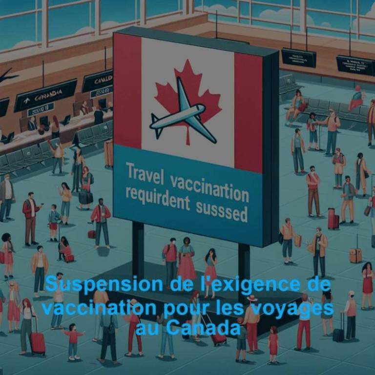 Suspension de l'exigence de vaccination pour les voyages au Canada