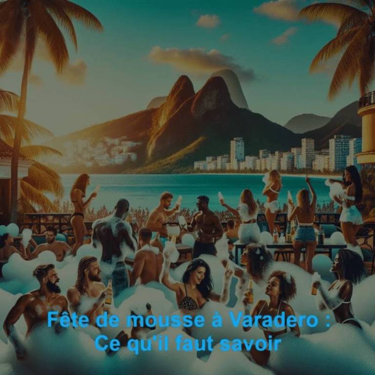 Fête de mousse à Varadero : Ce qu'il faut savoir
