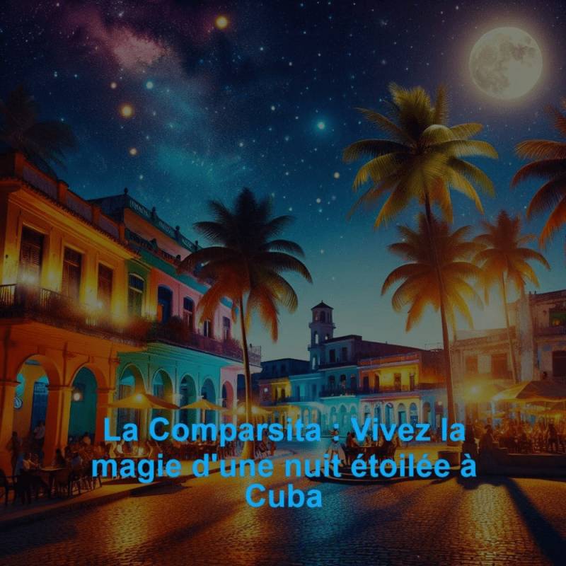 La Comparsita : Vivez la magie d'une nuit étoilée à Cuba