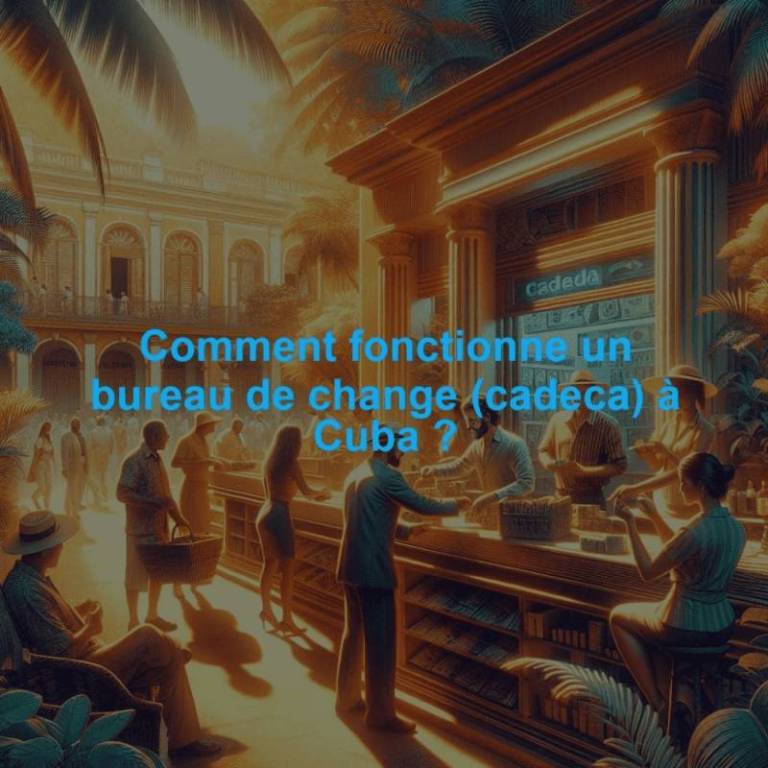 Comment fonctionne un bureau de change (cadeca) à Cuba ?