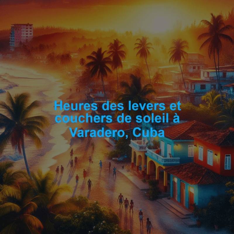 Heures des levers et couchers de soleil à Varadero, Cuba