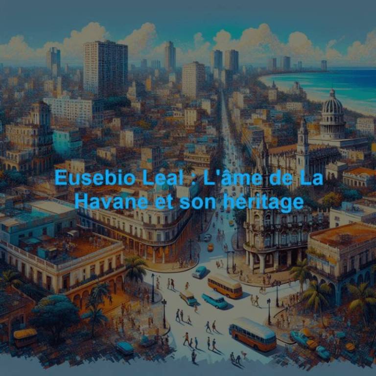 Eusebio Leal : L'âme de La Havane et son héritage