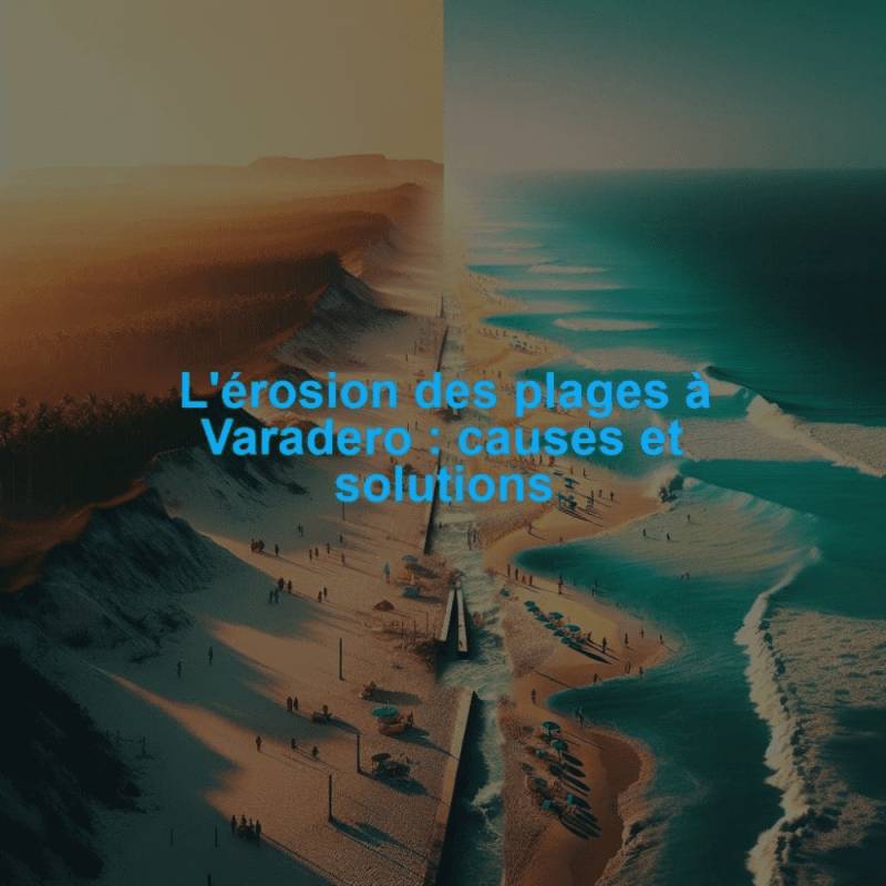 L'érosion des plages à Varadero : causes et solutions