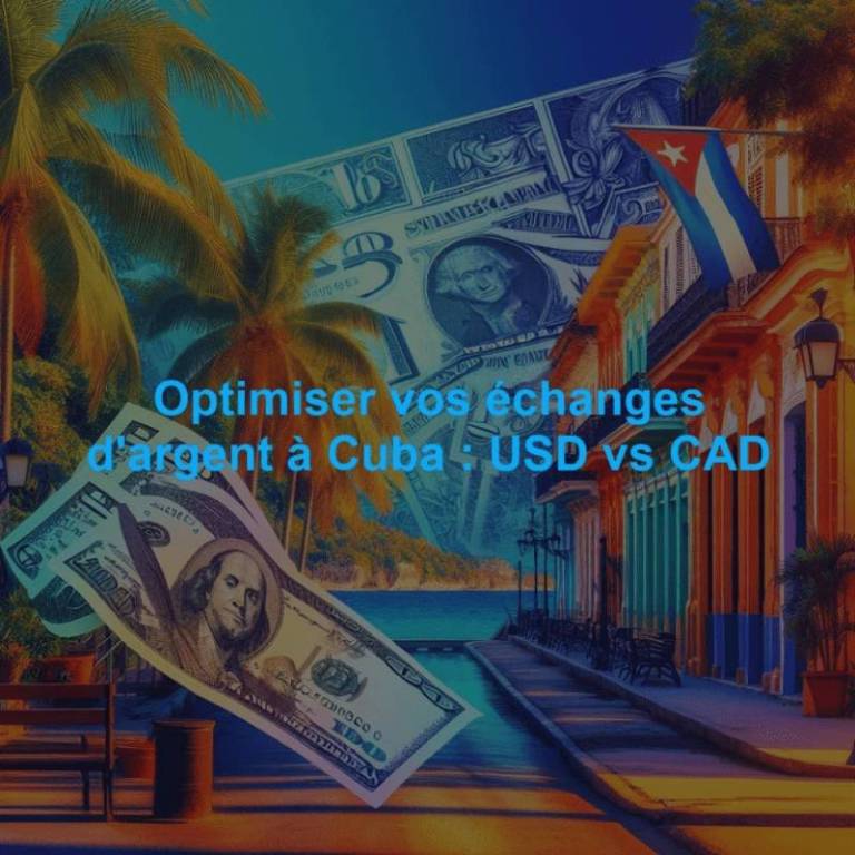 Optimiser vos échanges d'argent à Cuba : USD vs CAD