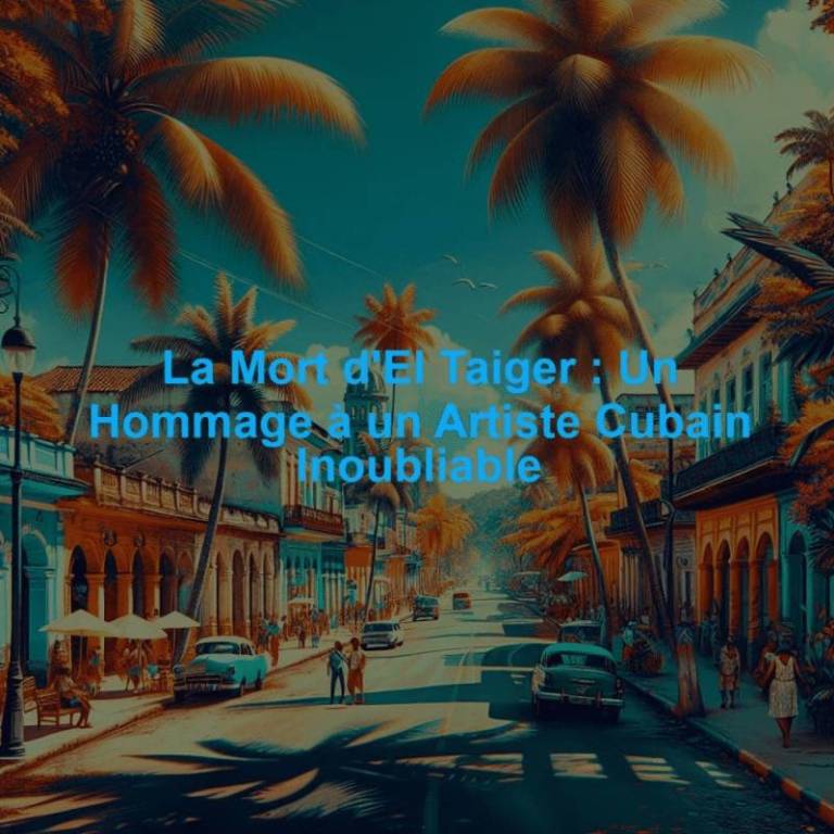 La Mort d'El Taiger : Un Hommage à un Artiste Cubain Inoubliable