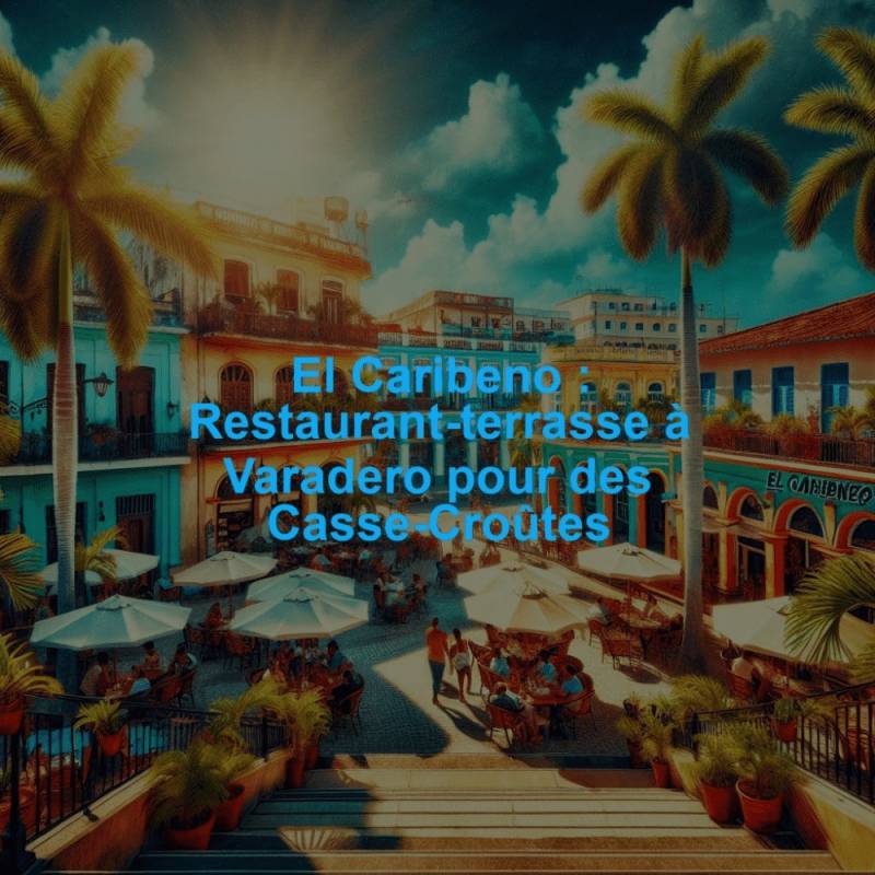 El Caribeno : Restaurant-terrasse à Varadero pour des Casse-Croûtes