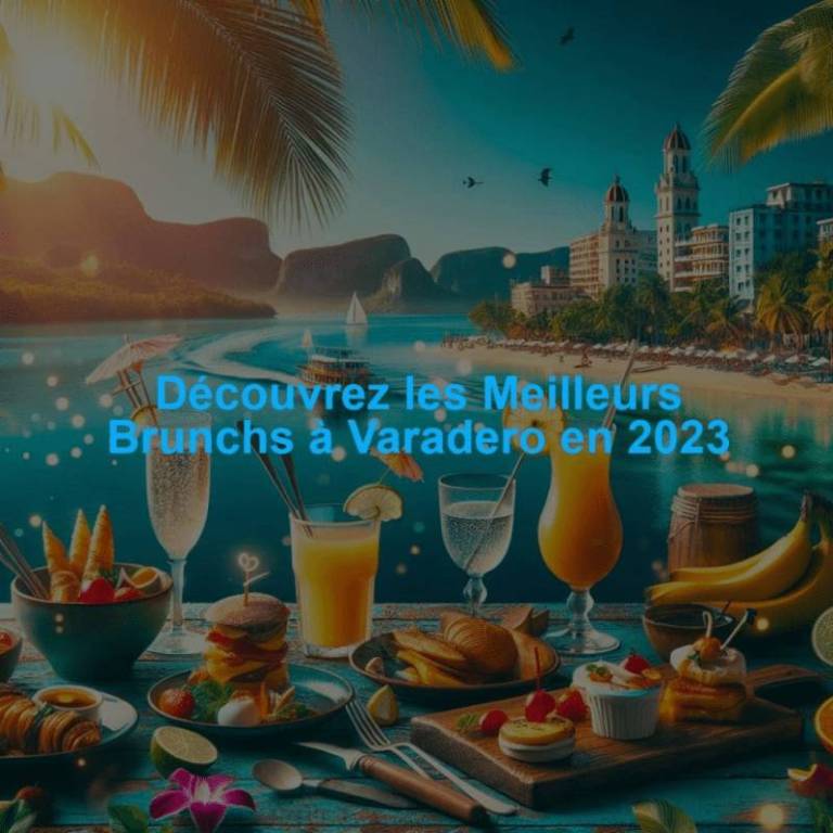 Découvrez les Meilleurs Brunchs à Varadero en 2023