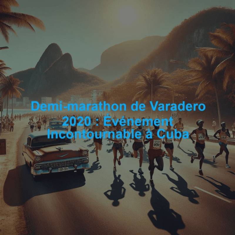 Demi-marathon de Varadero 2020 : Événement Incontournable à Cuba