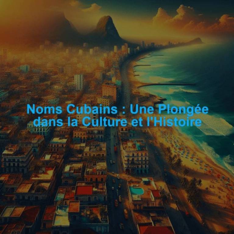 Noms Cubains : Une Plongée dans la Culture et l'Histoire