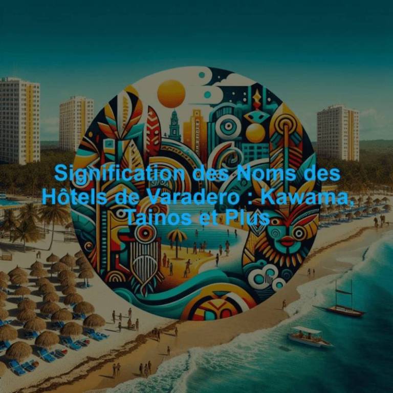 Signification des Noms des Hôtels de Varadero : Kawama, Tainos et Plus