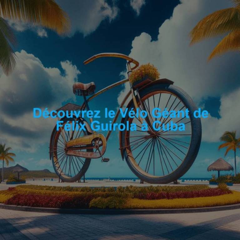 Découvrez le Vélo Géant de Félix Guirola à Cuba