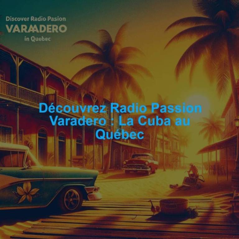 Découvrez Radio Passion Varadero : La Cuba au Québec