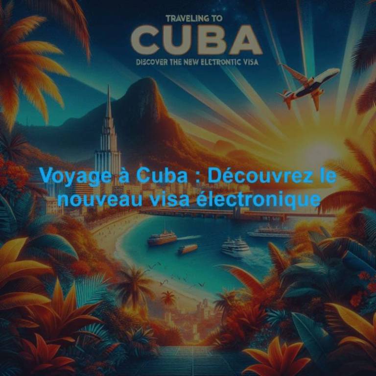 Voyage à Cuba : Découvrez le nouveau visa électronique
