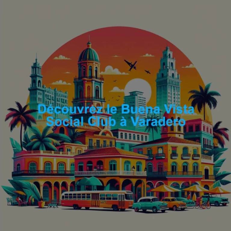 Découvrez le Buena Vista Social Club à Varadero