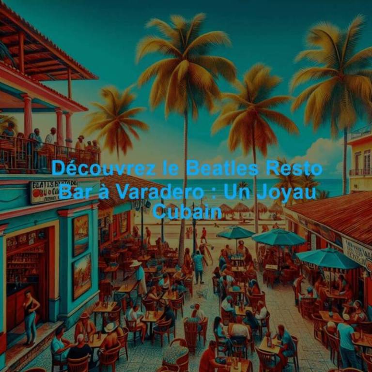 Beatles Resto Bar Varadero : Menu, Prix et Avis 2026