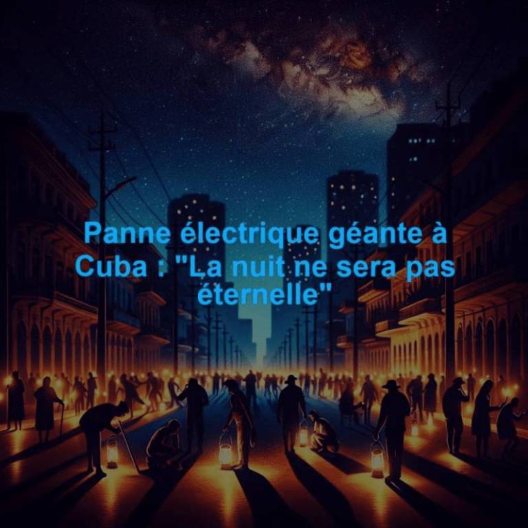 Panne électrique géante à Cuba : "La nuit ne sera pas éternelle"